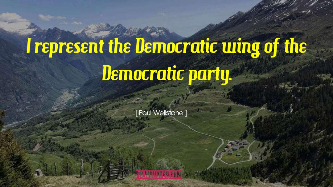 Democratic Party quotes by Paul Wellstone