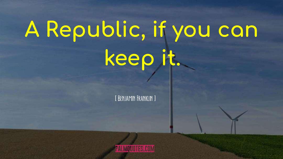 Democratic Republic quotes by Benjamin Franklin