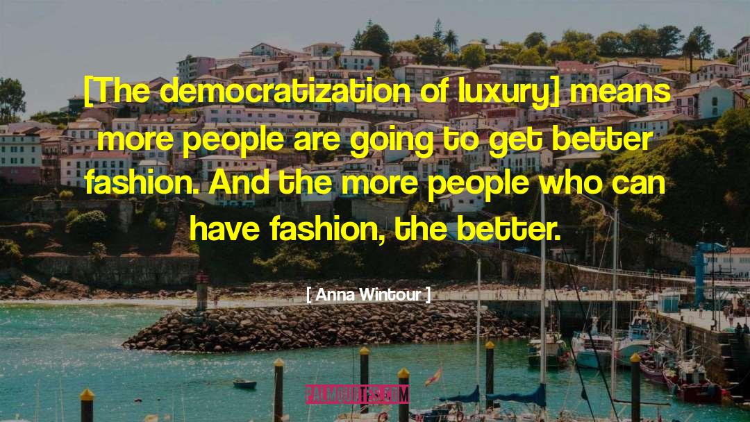 Democratization quotes by Anna Wintour