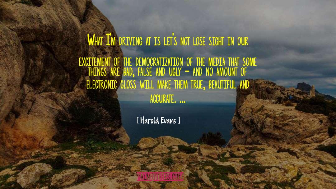 Democratization quotes by Harold Evans