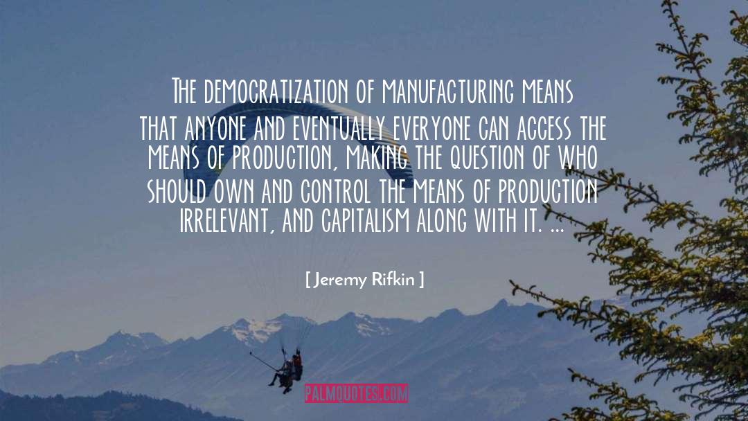 Democratization quotes by Jeremy Rifkin