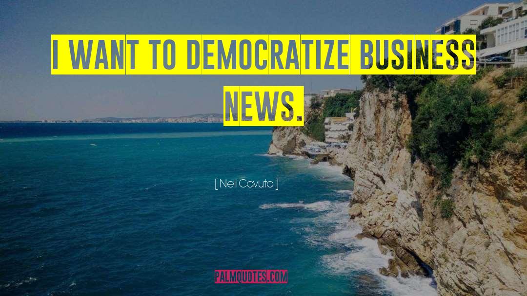 Democratize quotes by Neil Cavuto