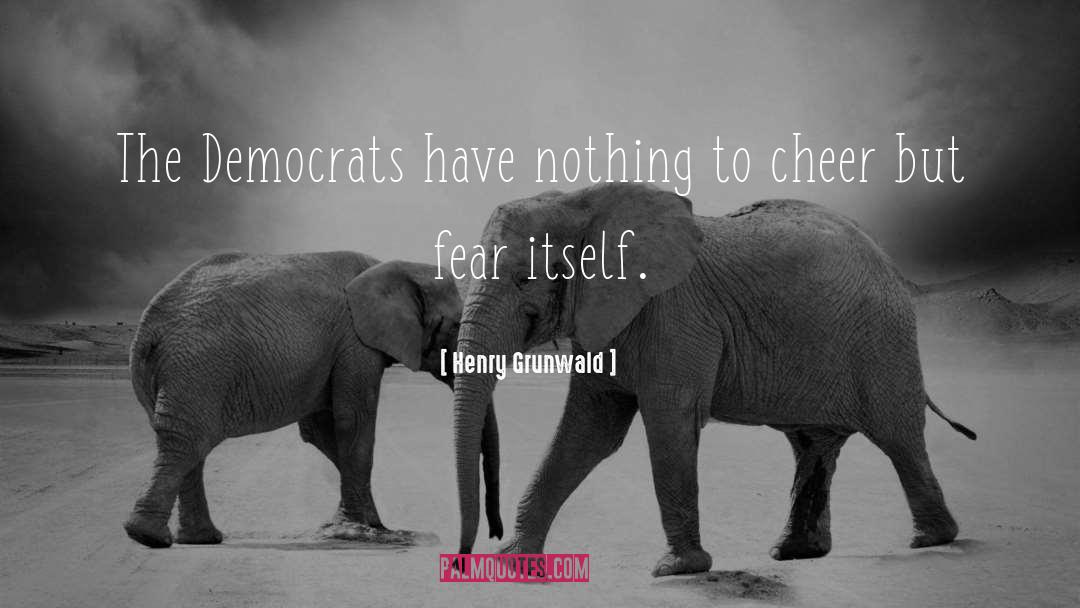 Democrats quotes by Henry Grunwald