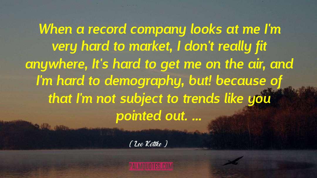 Demography quotes by Leo Kottke
