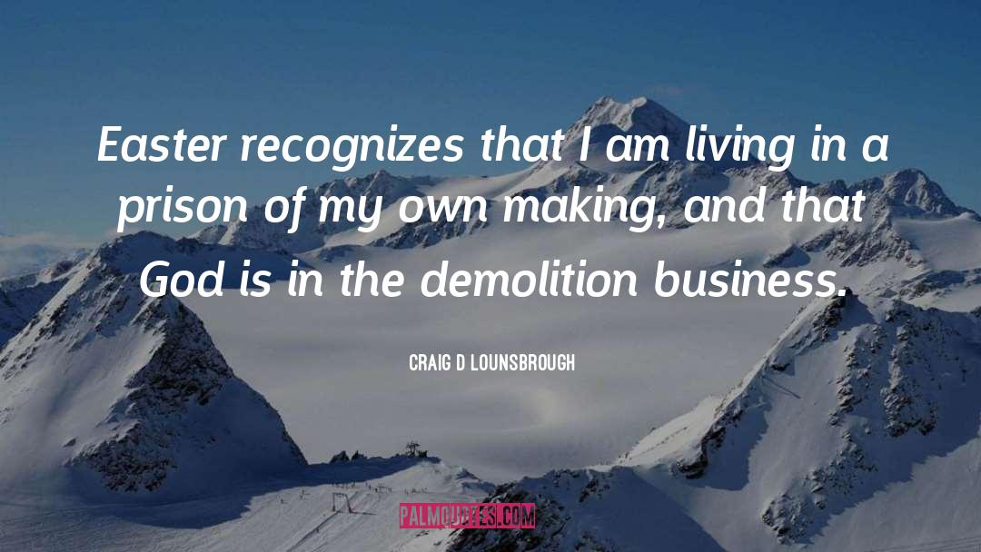 Demolition quotes by Craig D Lounsbrough