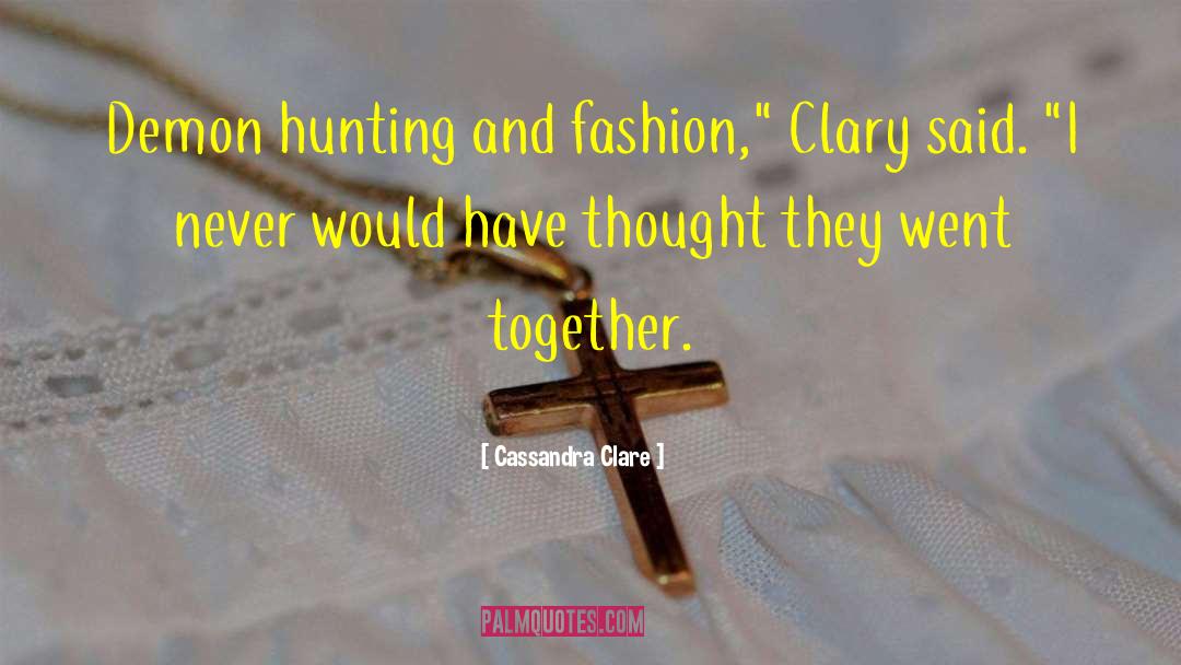 Demon Hunting quotes by Cassandra Clare