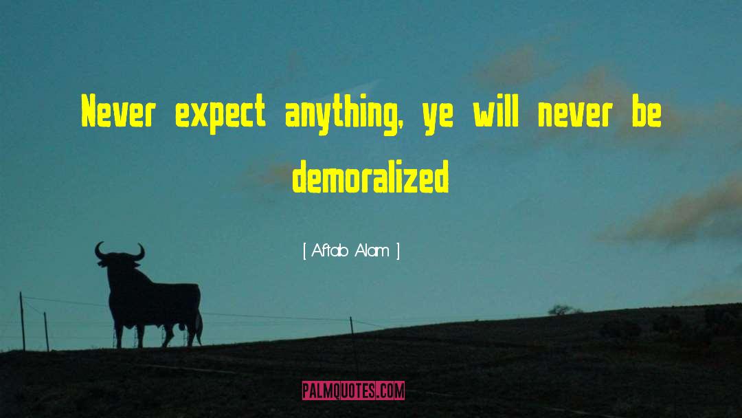 Demoralized quotes by Aftab Alam