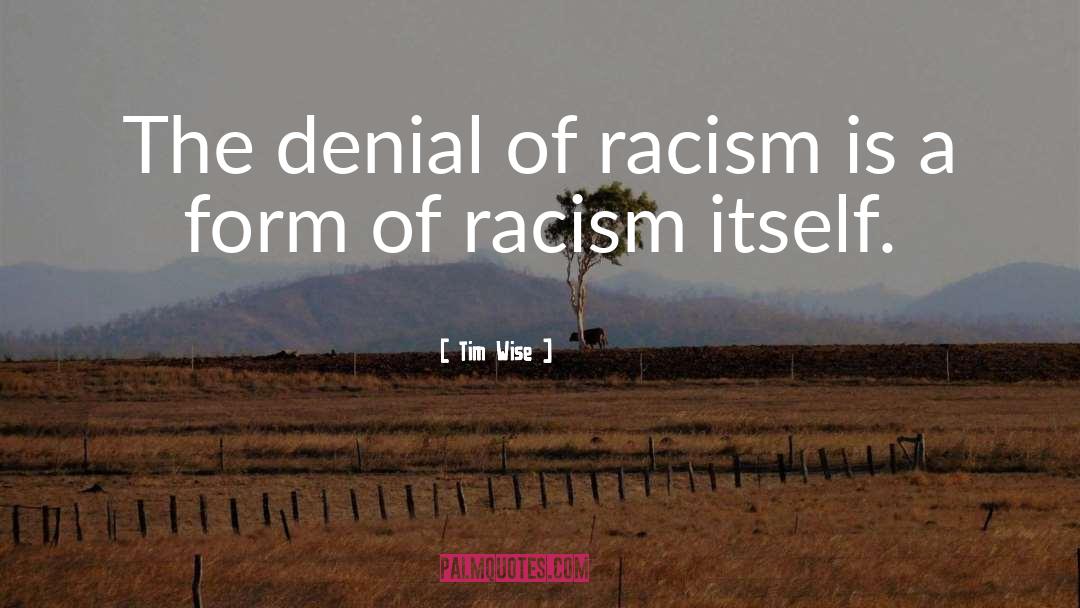 Denial Of Racism quotes by Tim Wise