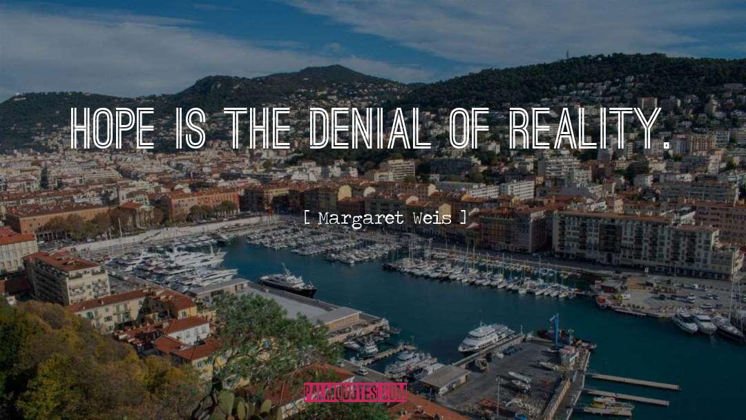 Denial Of Reality quotes by Margaret Weis