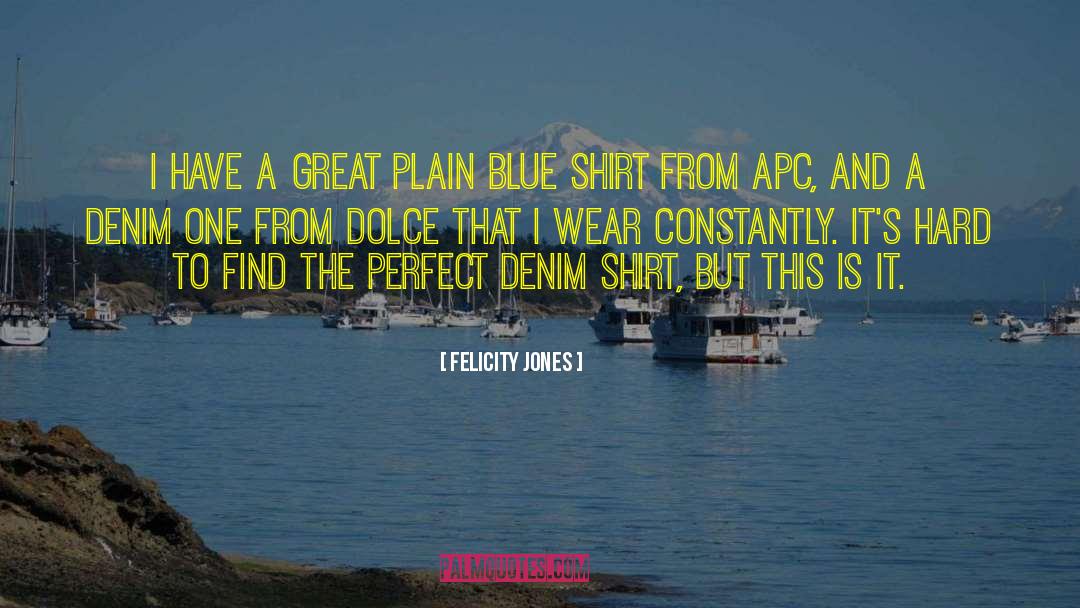 Denim quotes by Felicity Jones