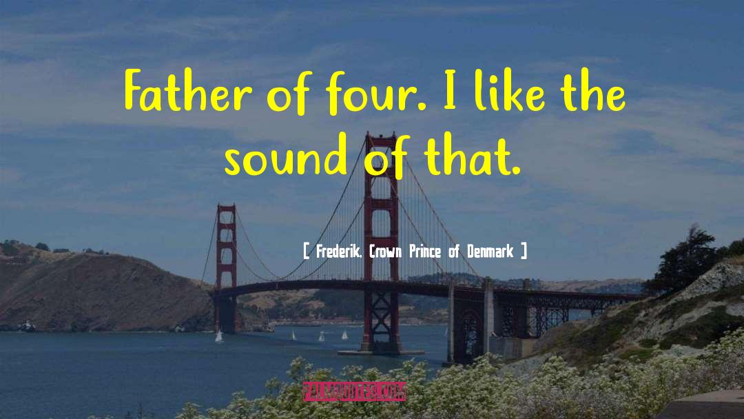 Denmark quotes by Frederik, Crown Prince Of Denmark