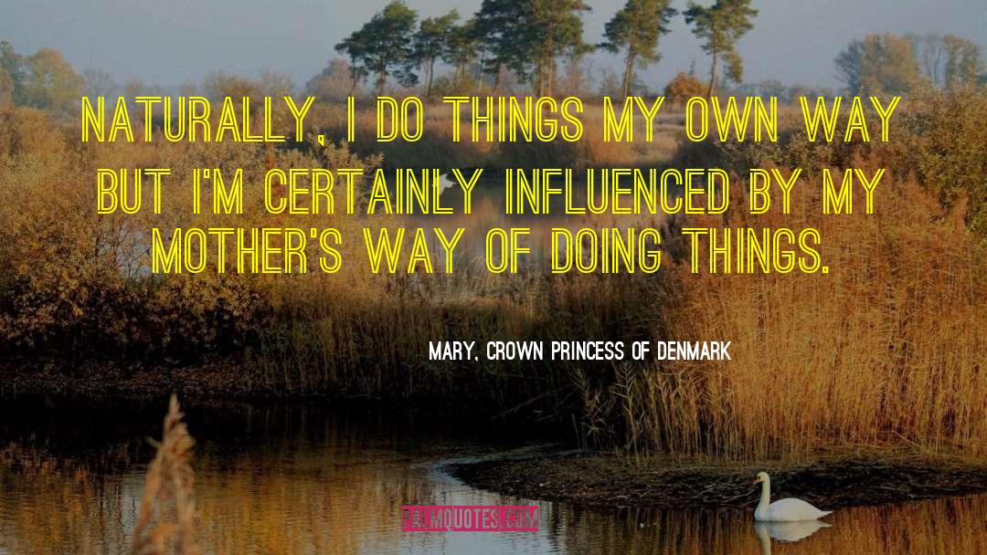 Denmark quotes by Mary, Crown Princess Of Denmark