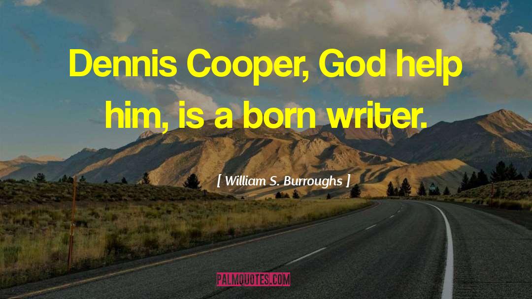 Dennis Cooper quotes by William S. Burroughs