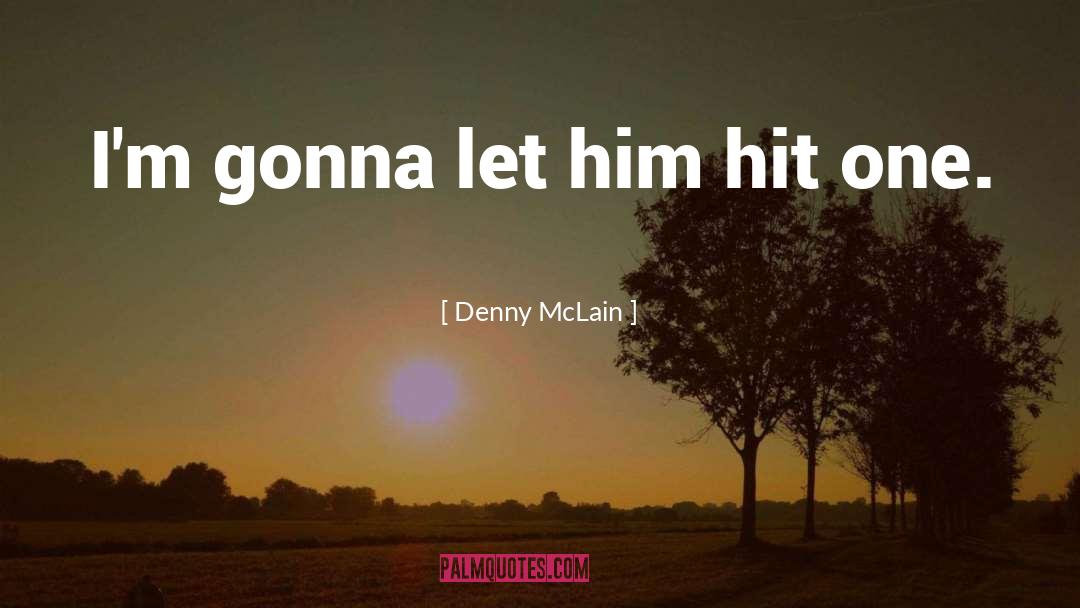Denny Kenaston quotes by Denny McLain