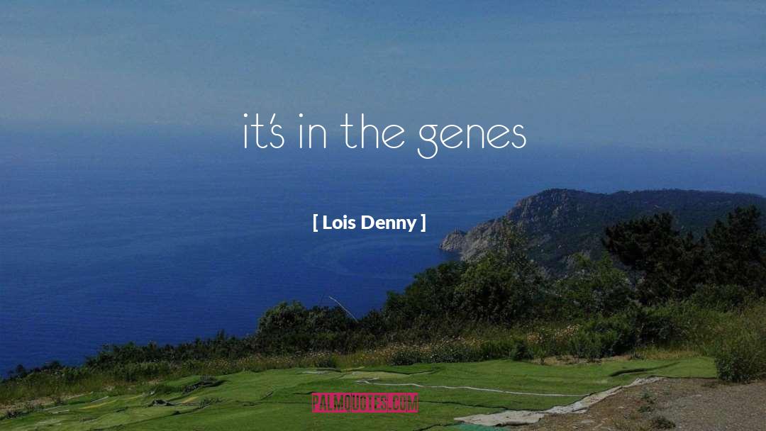 Denny quotes by Lois Denny