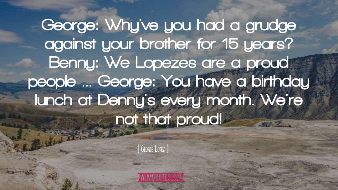 Dennys Locations quotes by George Lopez