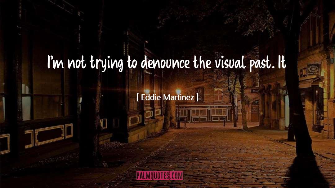 Denounce quotes by Eddie Martinez