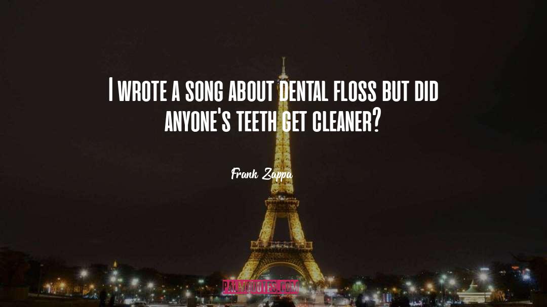 Dental Floss quotes by Frank Zappa