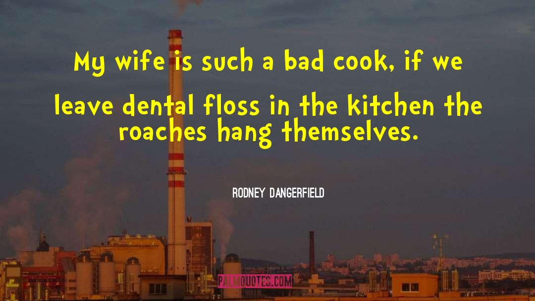 Dental Floss quotes by Rodney Dangerfield