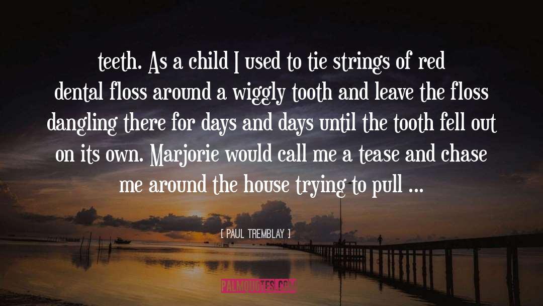 Dental Floss quotes by Paul Tremblay