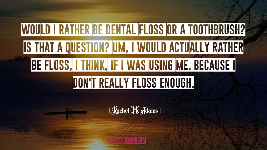 Dental Floss quotes by Rachel McAdams