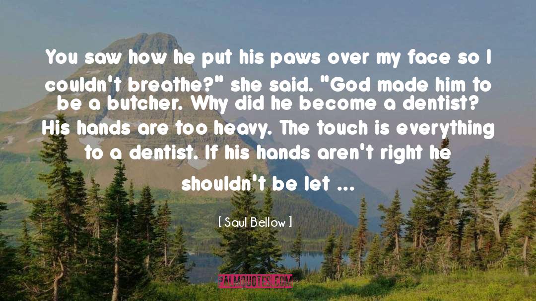 Dentist quotes by Saul Bellow