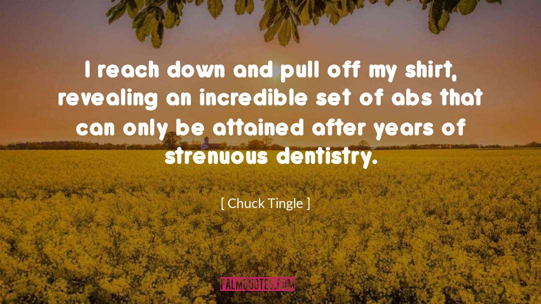Dentistry quotes by Chuck Tingle