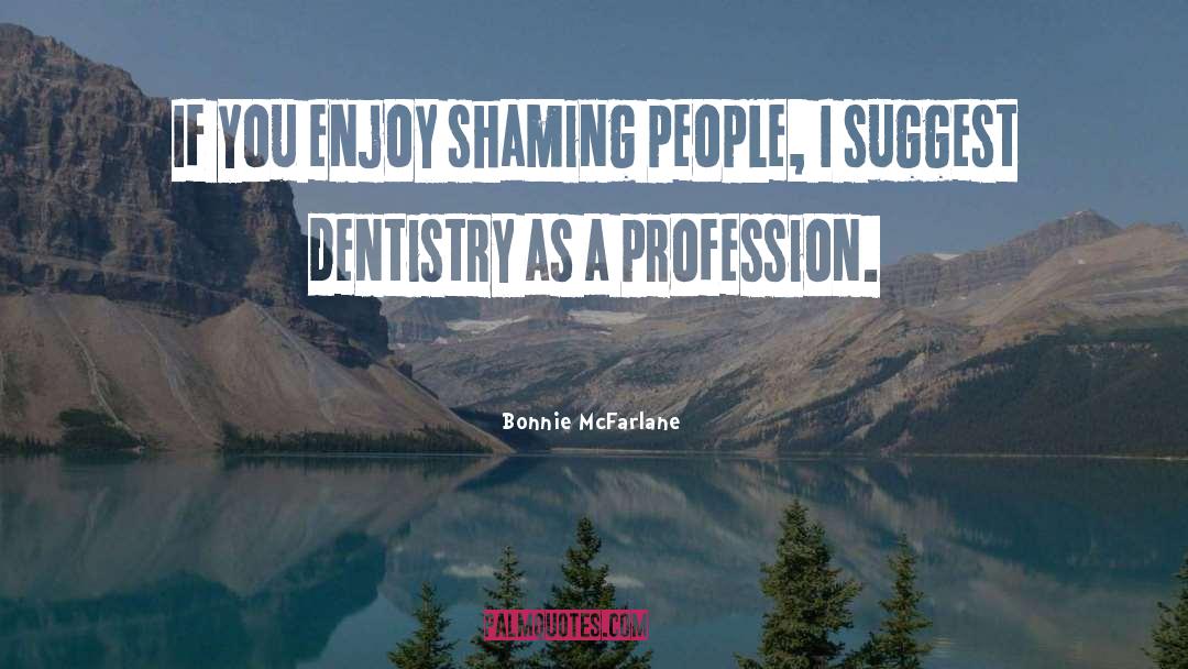 Dentistry quotes by Bonnie McFarlane