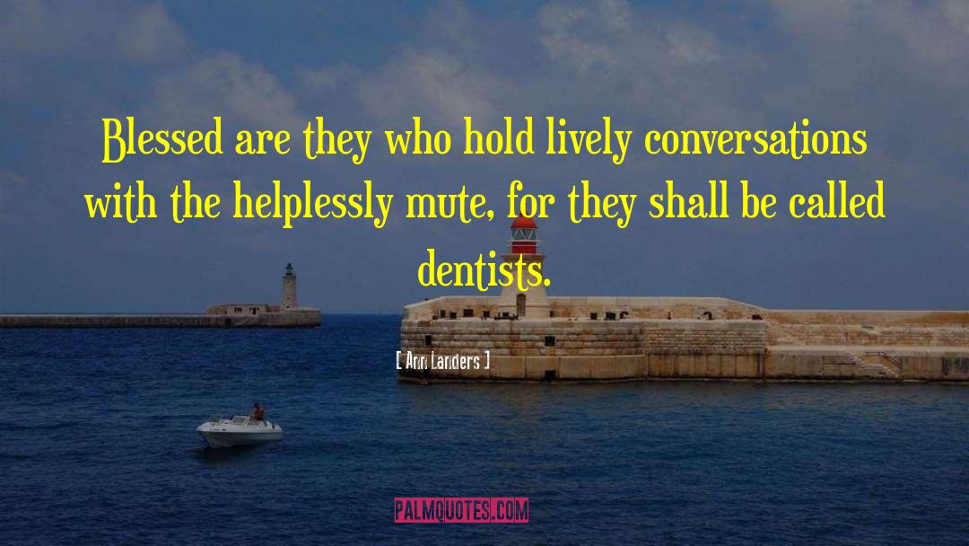 Dentists quotes by Ann Landers