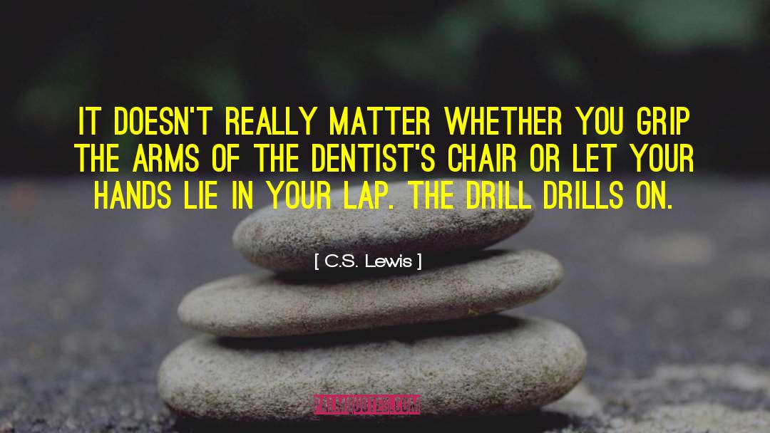 Dentists quotes by C.S. Lewis