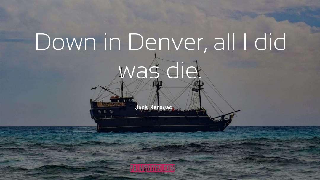 Denver quotes by Jack Kerouac