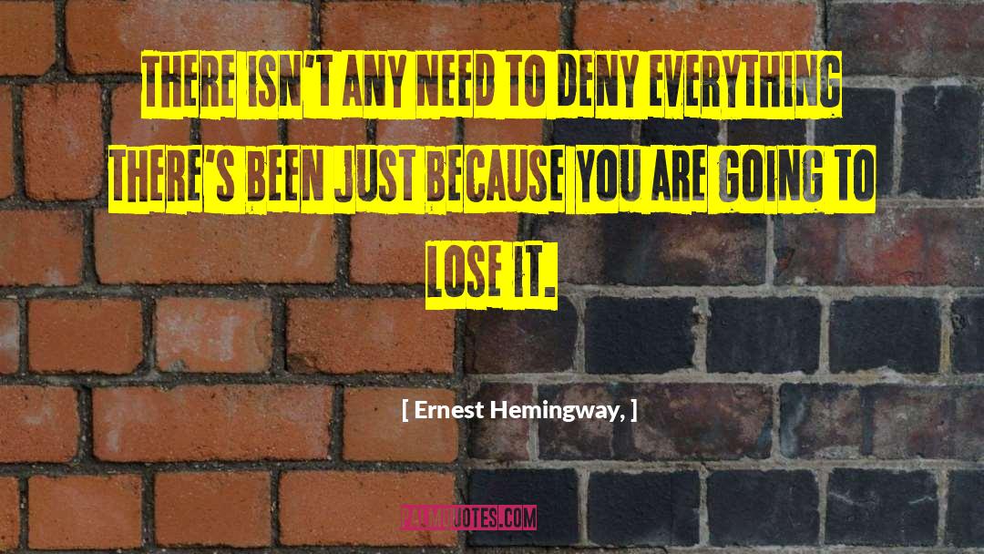 Deny Everything quotes by Ernest Hemingway,