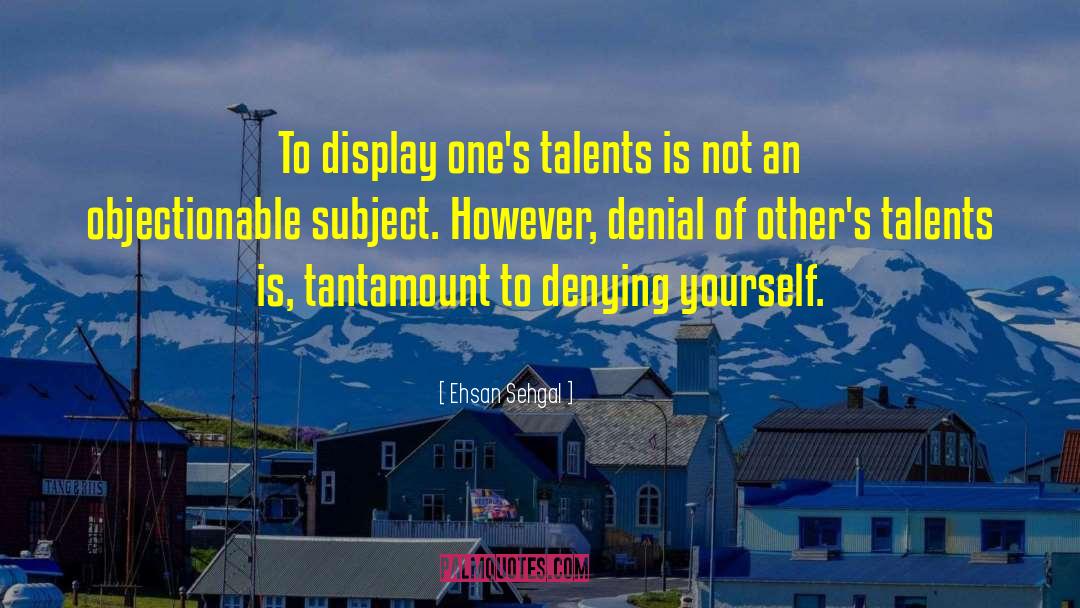 Denying Yourself quotes by Ehsan Sehgal