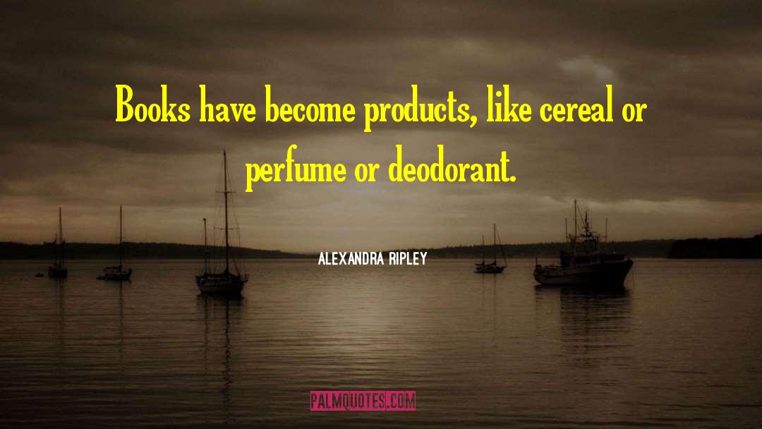 Deodorant quotes by Alexandra Ripley