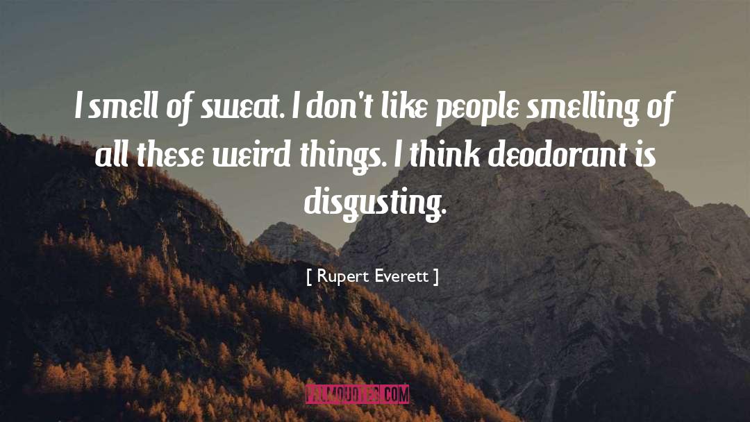 Deodorant quotes by Rupert Everett