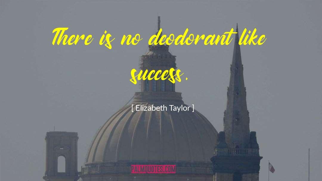 Deodorant quotes by Elizabeth Taylor