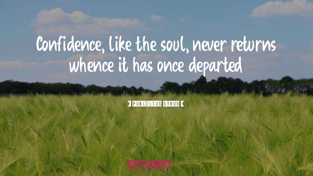 Departed Soul quotes by Publilius Syrus