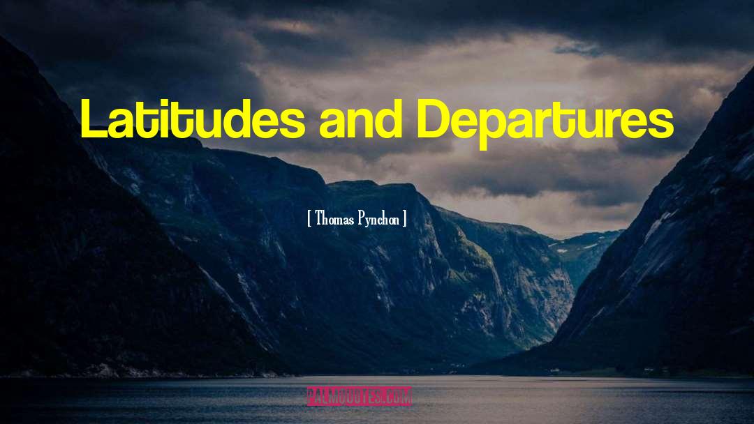 Departures quotes by Thomas Pynchon