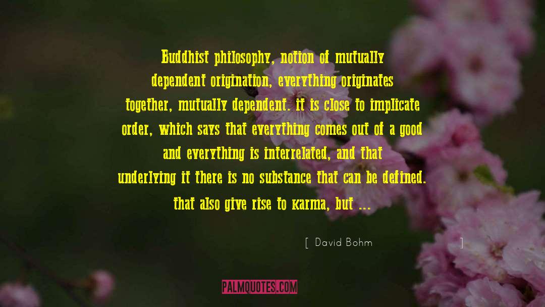 Dependant Origination quotes by David Bohm