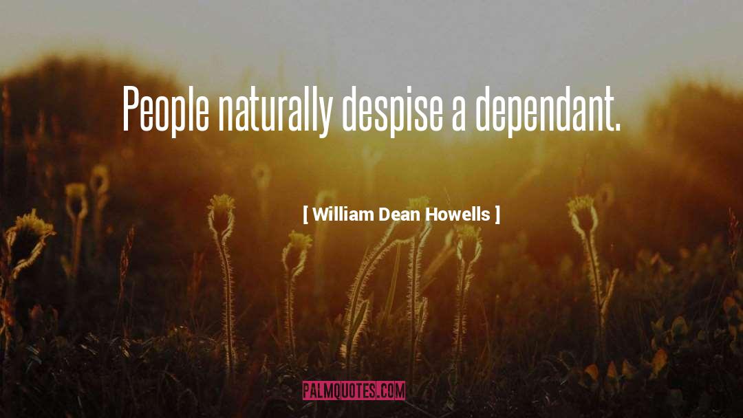 Dependant Origination quotes by William Dean Howells