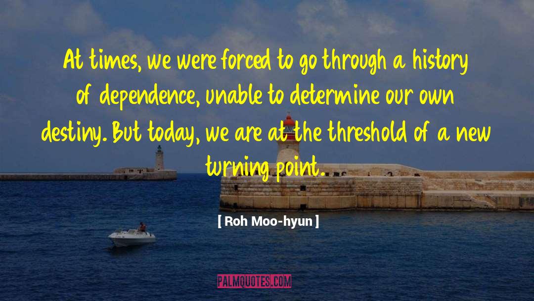 Dependence quotes by Roh Moo-hyun