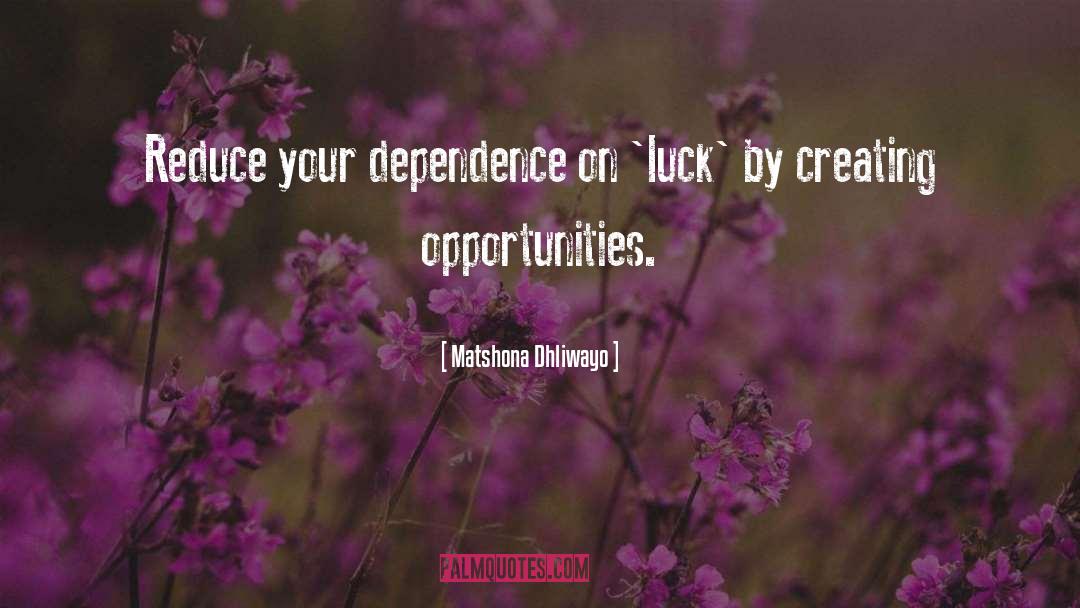 Dependence quotes by Matshona Dhliwayo