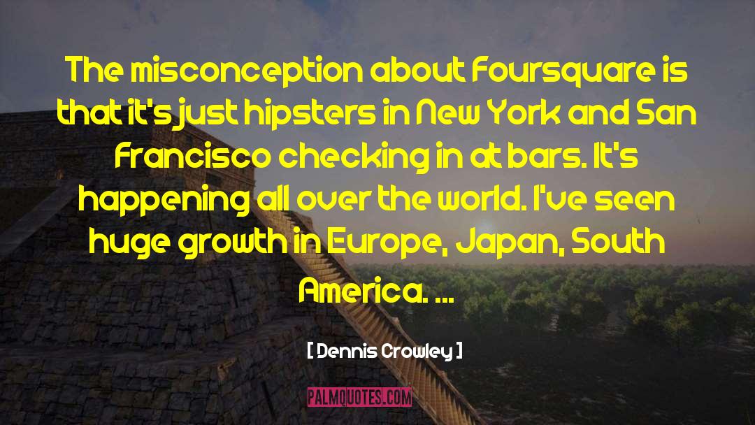 Dependency Growth quotes by Dennis Crowley