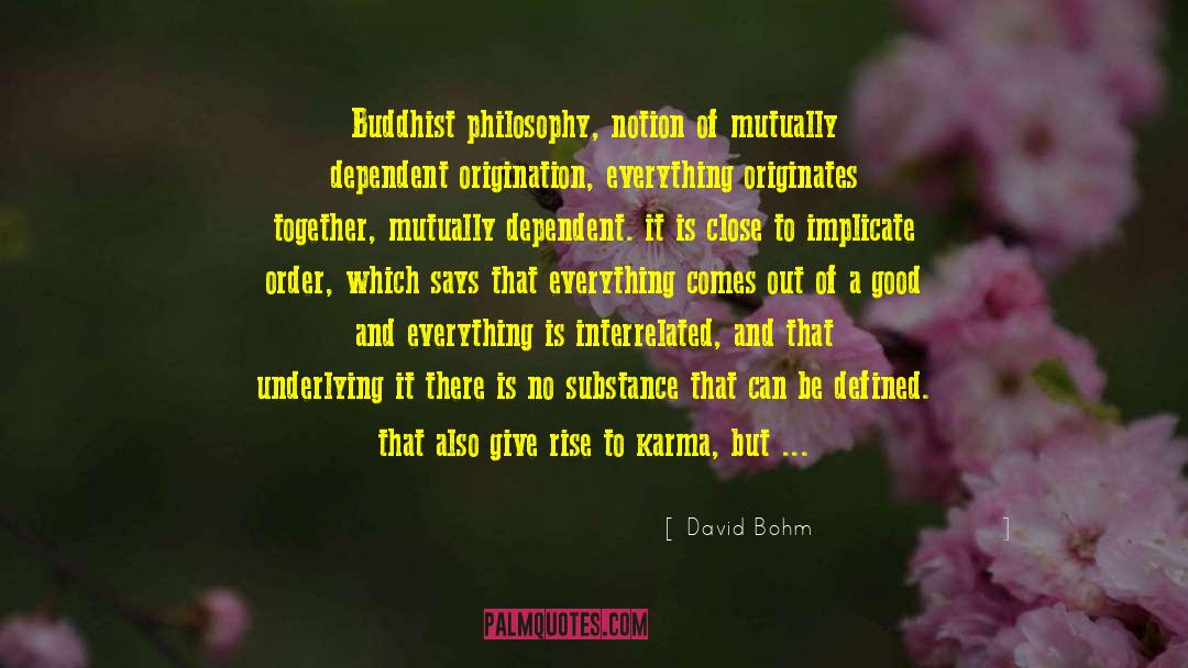 Dependent Origination quotes by David Bohm