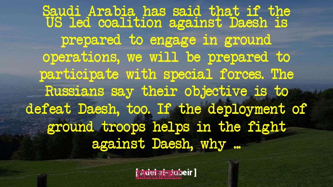 Deployment quotes by Adel Al-Jubeir