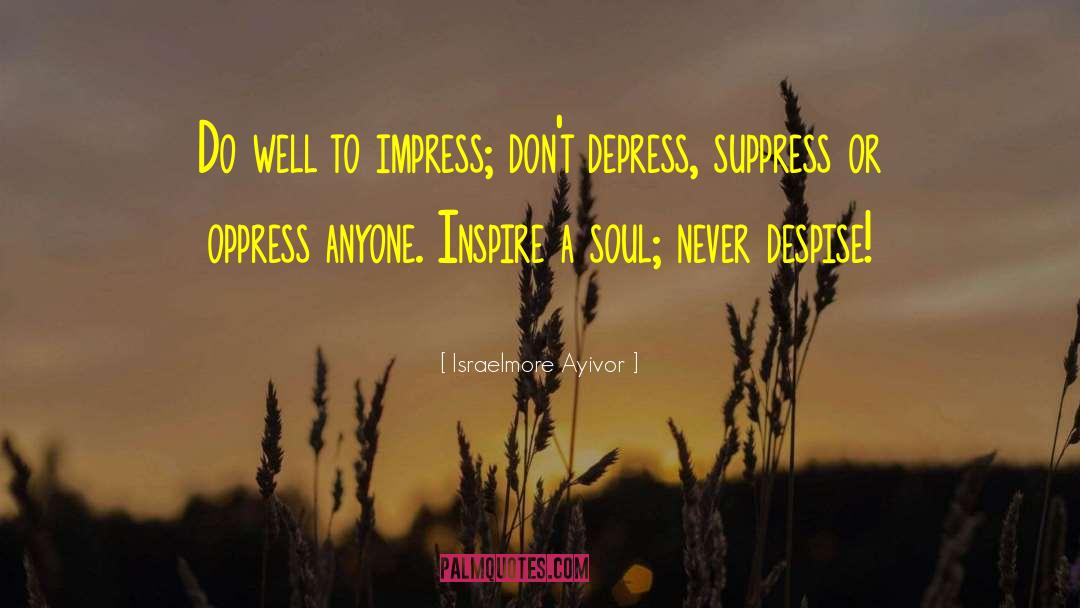 Depress quotes by Israelmore Ayivor