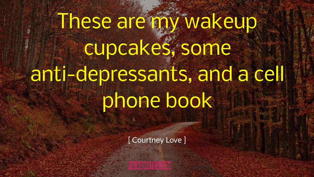 Depressants quotes by Courtney Love