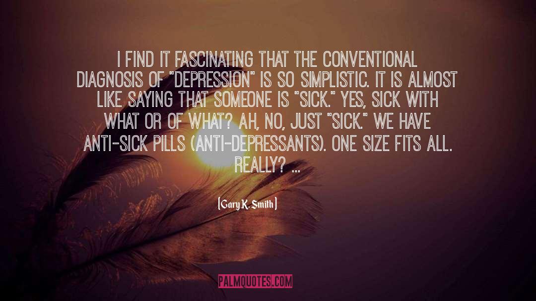 Depressants quotes by Gary K. Smith
