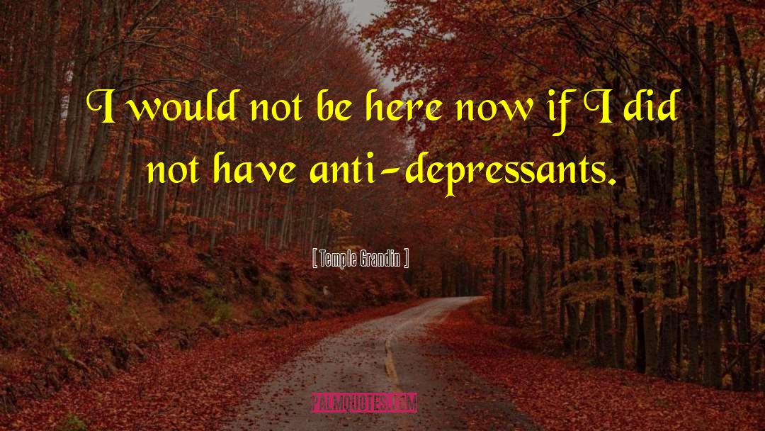 Depressants quotes by Temple Grandin