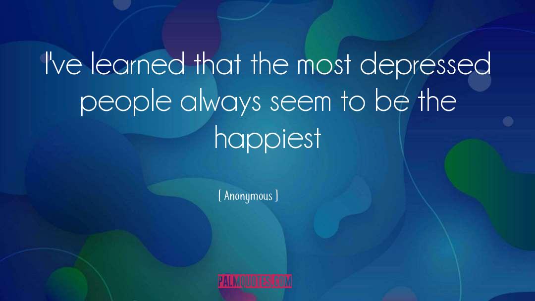 Depressed People quotes by Anonymous